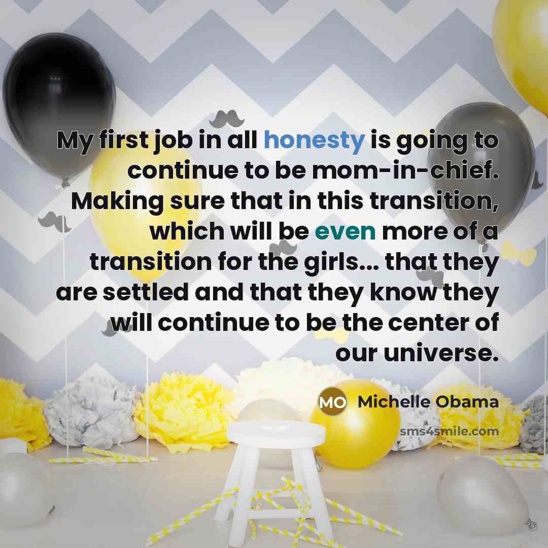 “My first job in all honesty is going to continue…” quote by Michelle Obama