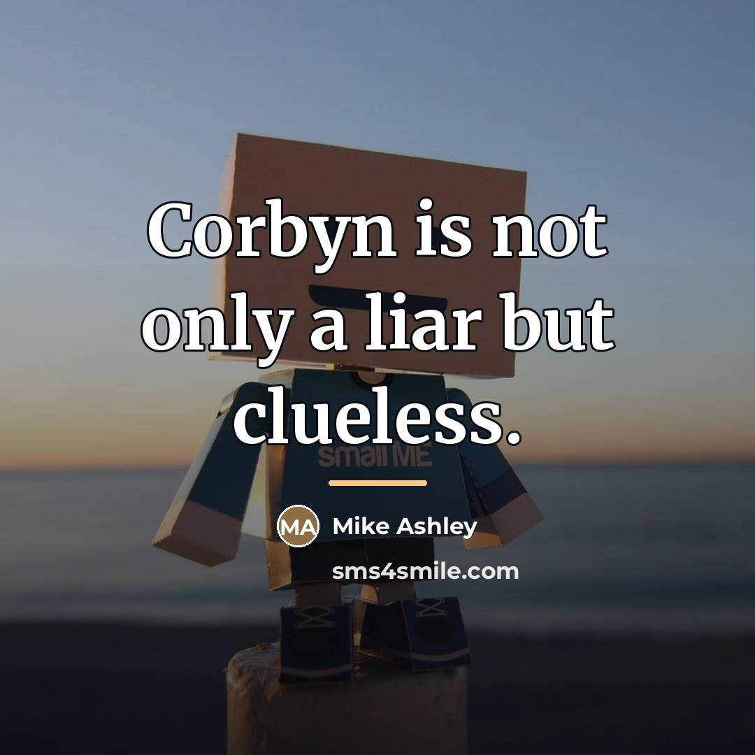 “Corbyn is not only a liar but clueless.…” quote by Mike Ashley