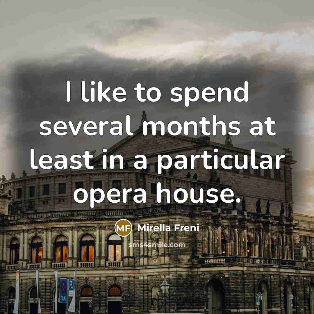 “I like to spend several months at least in a…” quote by Mirella Freni