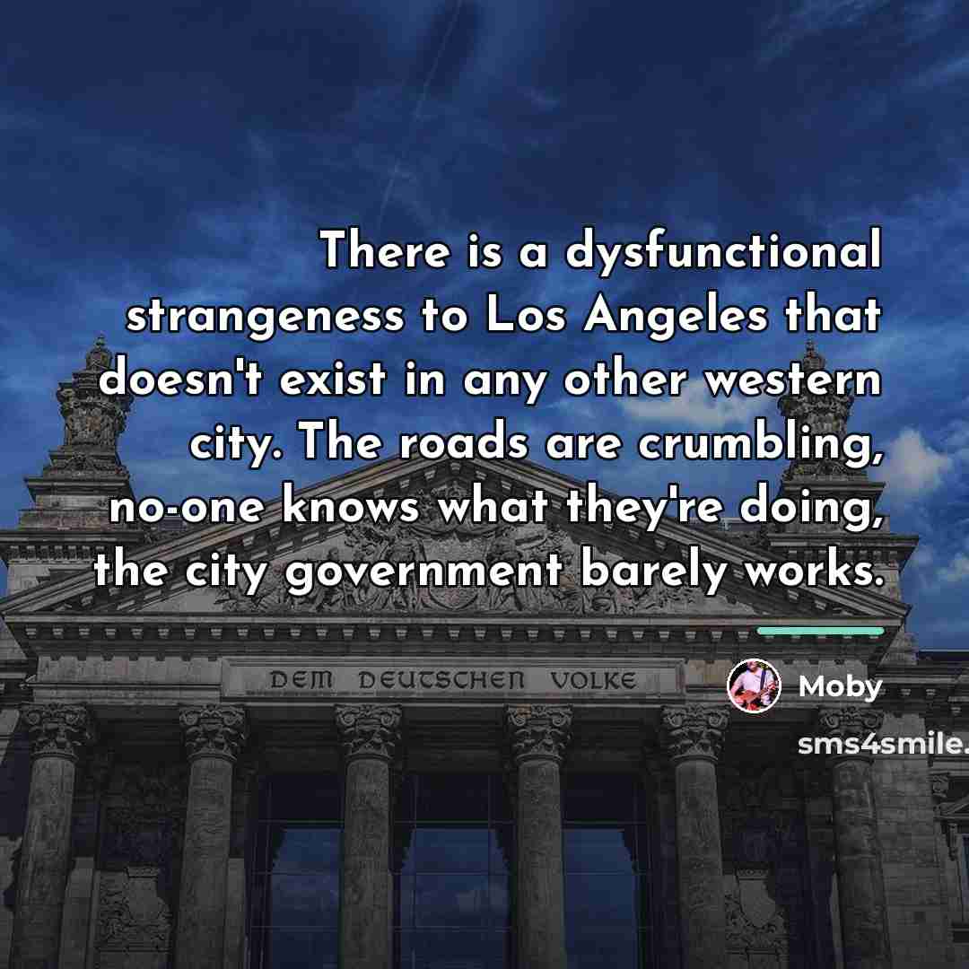 “There is a dysfunctional strangeness to Los Angeles that doesn't…” quote by Moby