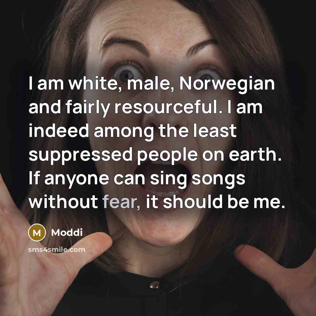 “I am white, male, Norwegian and fairly resourceful. I am…” quote by Moddi