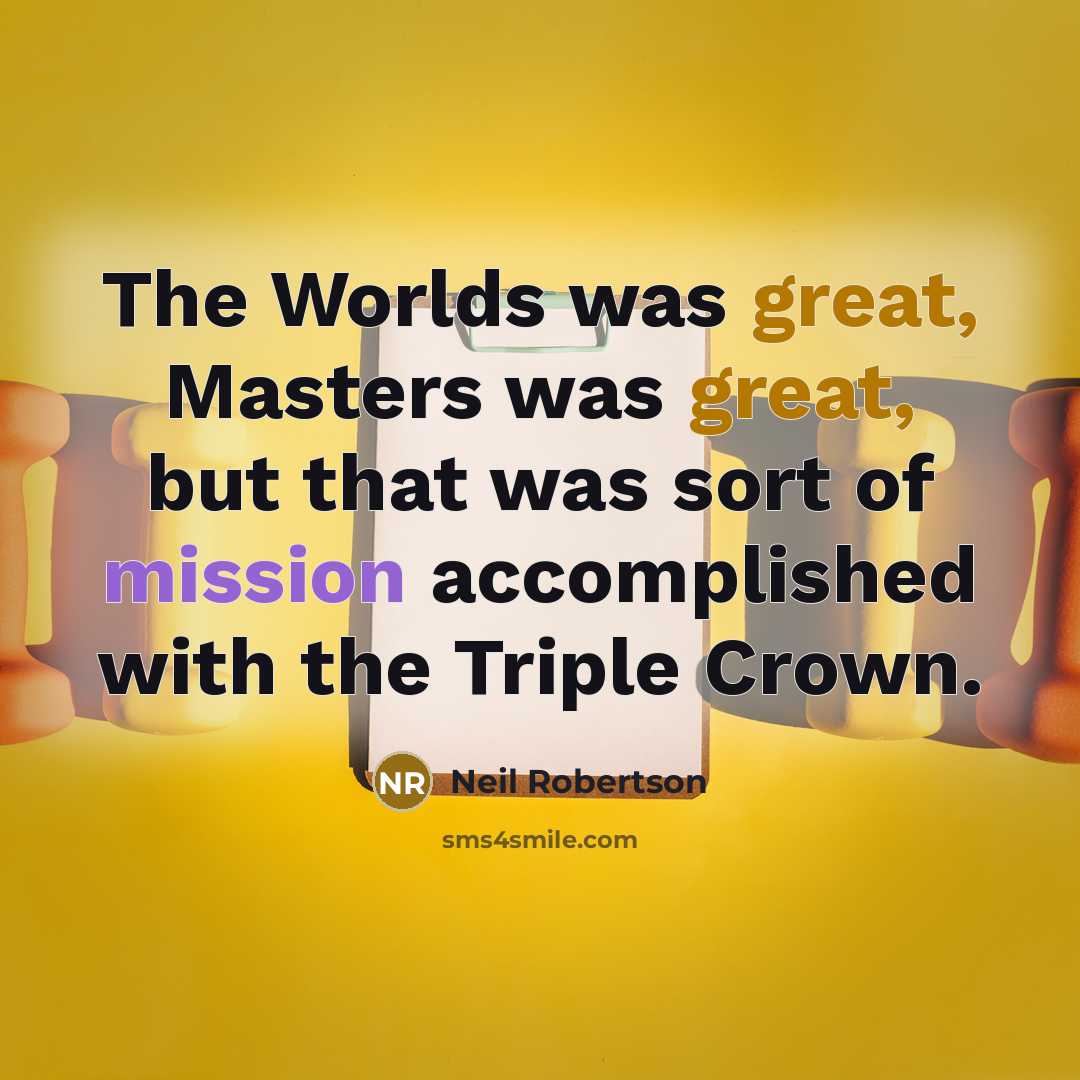“The Worlds was great, Masters was great, but that was…” quote by Neil Robertson