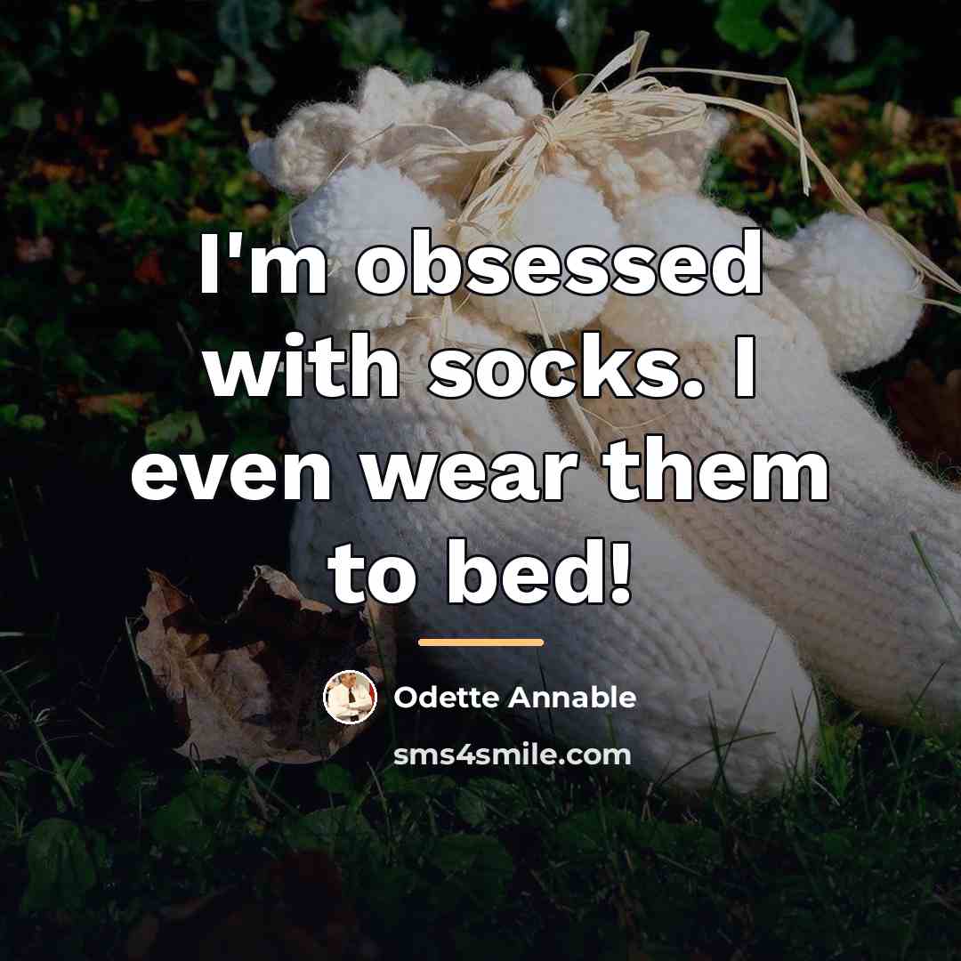 “I'm obsessed with socks. I even wear them to bed!…” quote by Odette Annable