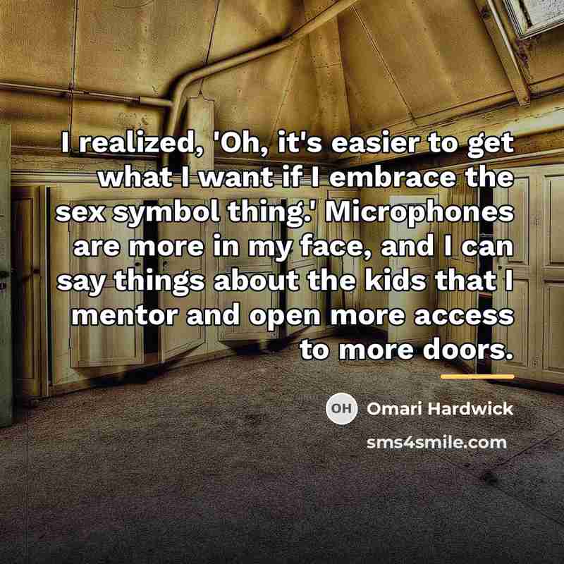 “I realized, 'Oh, it's easier to get what I want…” quote by Omari Hardwick