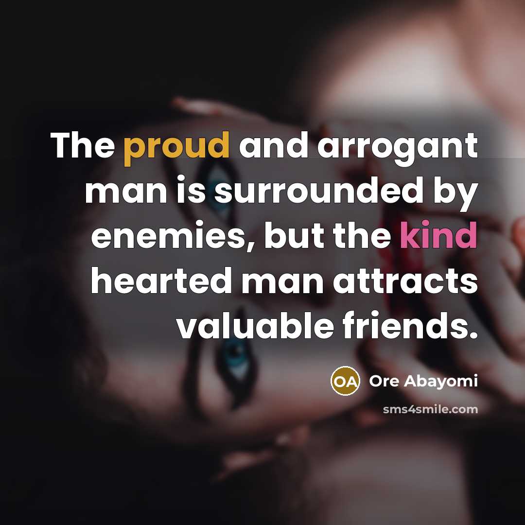 “The proud and arrogant man is surrounded by enemies, but…” quote by Ore Abayomi