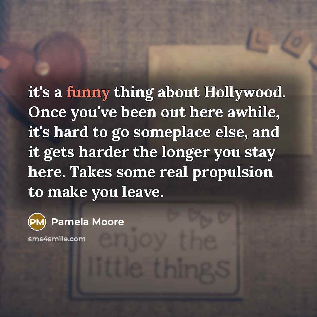“it's a funny thing about Hollywood. Once you've been out…” quote by Pamela Moore