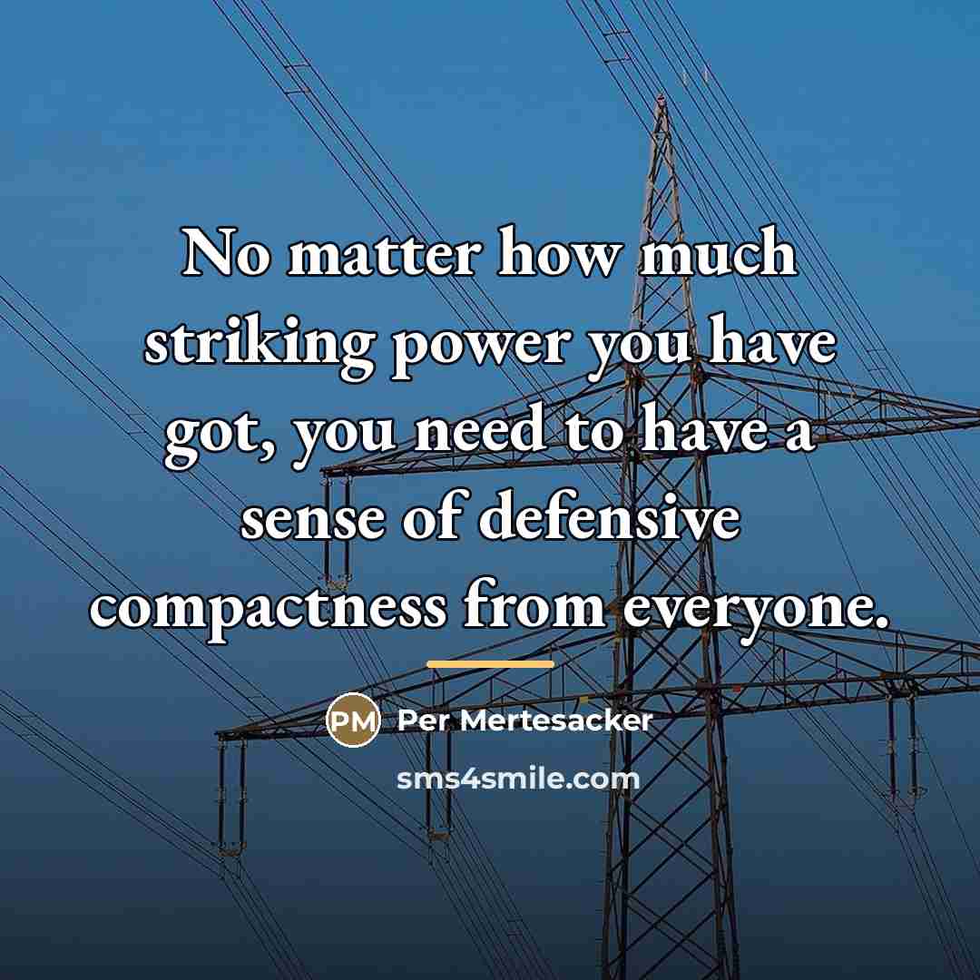 “No matter how much striking power you have got, you…” quote by Per Mertesacker