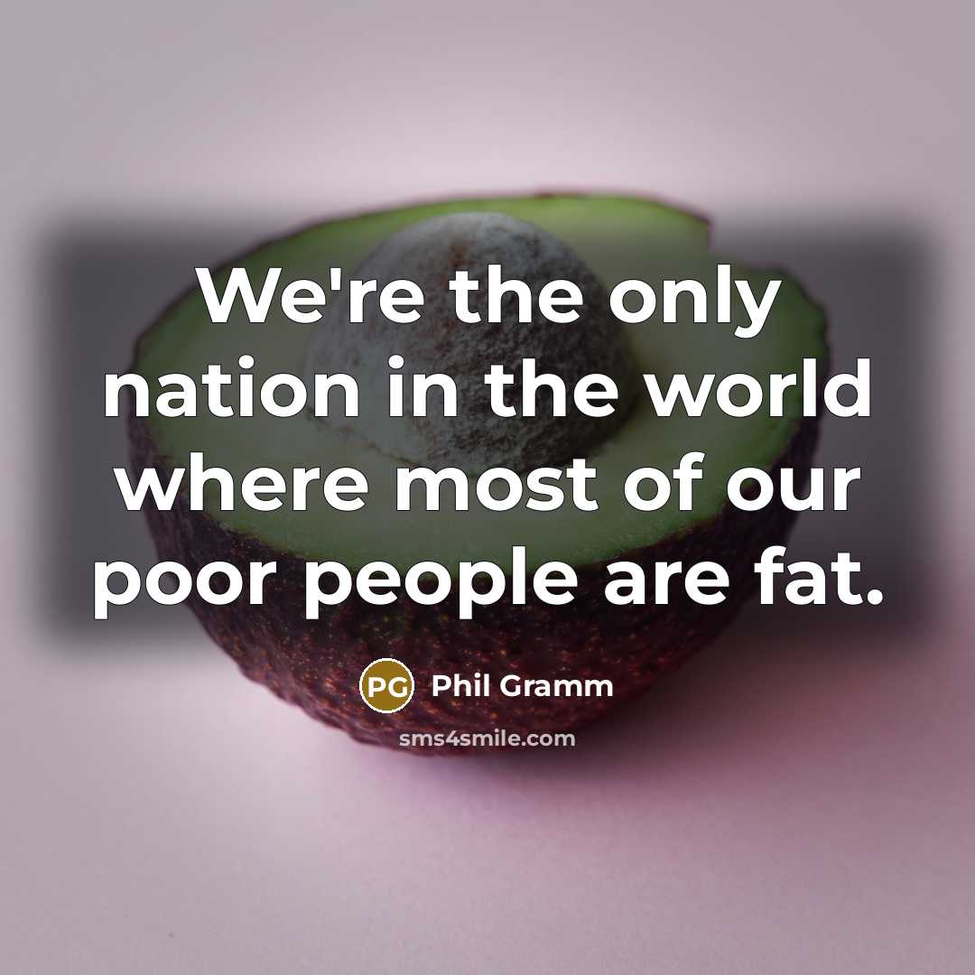 “We're the only nation in the world where most of…” quote by Phil Gramm