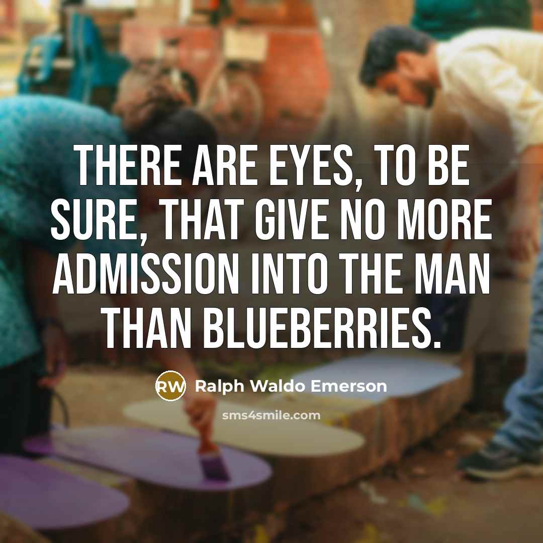 “There are eyes, to be sure, that give no more…” quote by Ralph Waldo Emerson