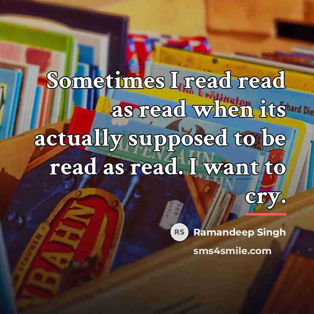 “Sometimes I read read as read when its actually supposed…” quote by Ramandeep Singh