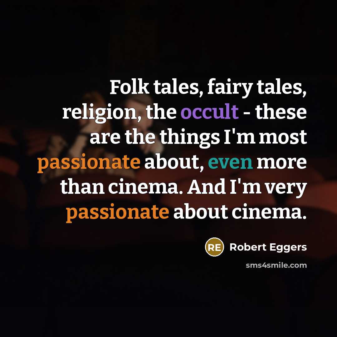 “Folk tales, fairy tales, religion, the occult - these are…” quote by Robert Eggers