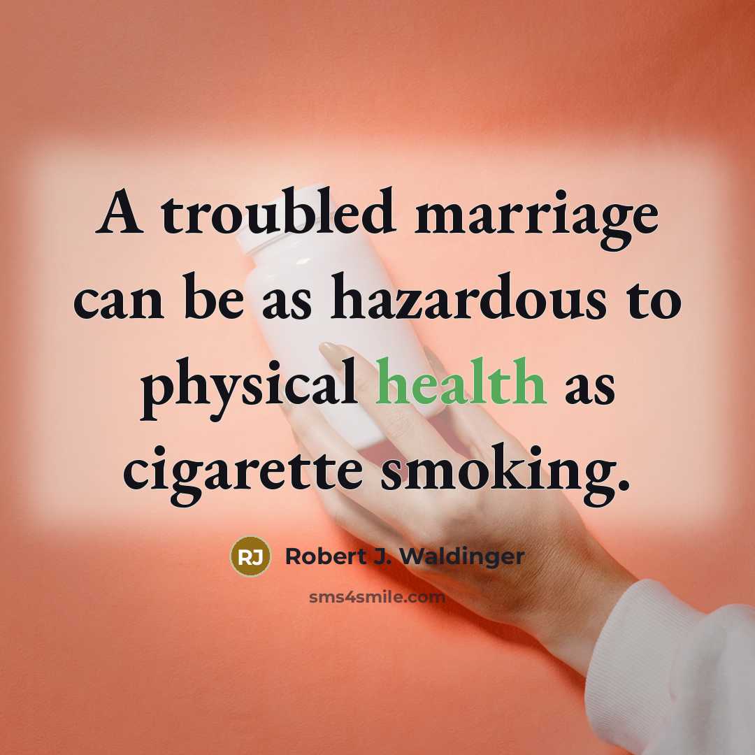 “A troubled marriage can be as hazardous to physical health…” quote by Robert J. Waldinger