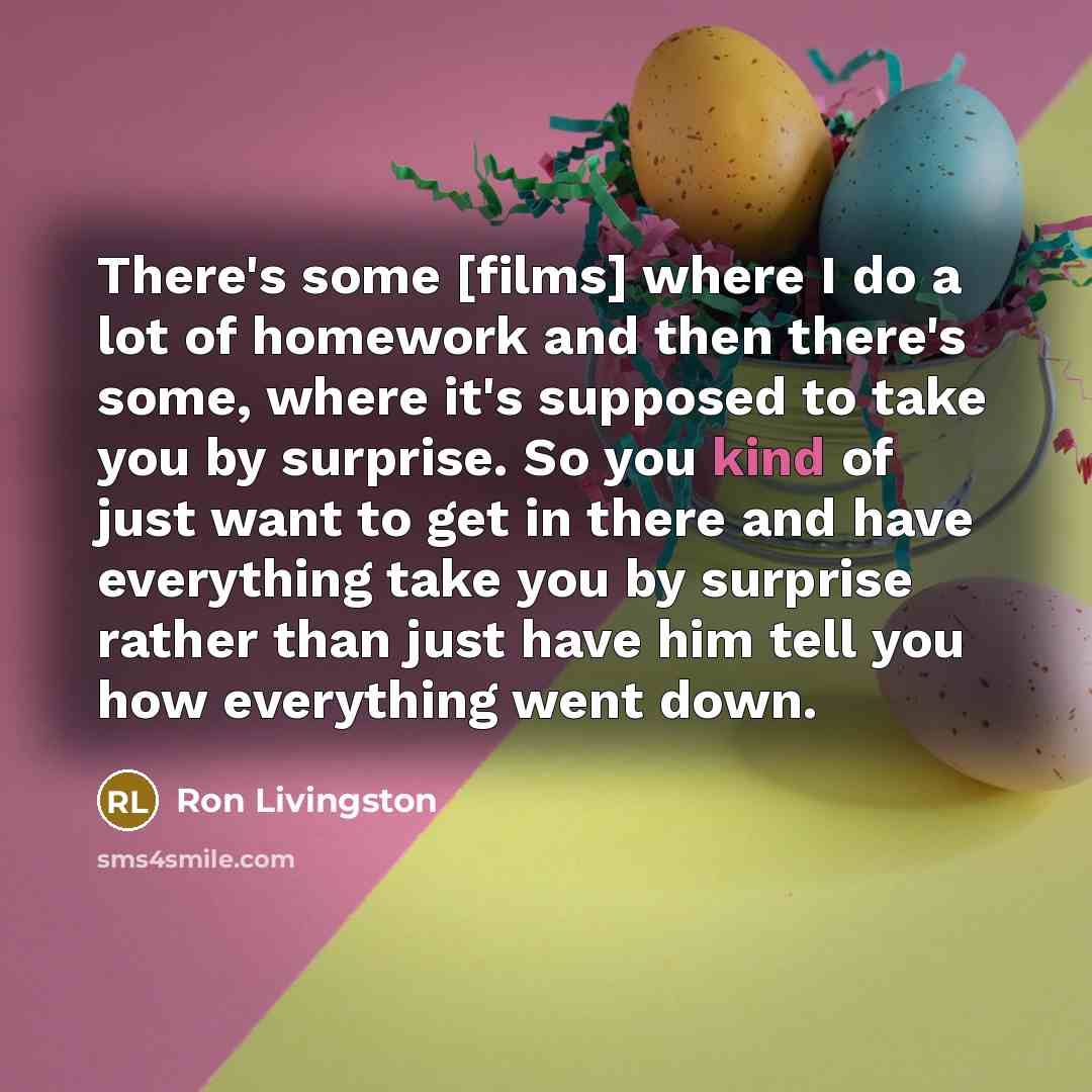 “There's some [films] where I do a lot of homework…” quote by Ron Livingston