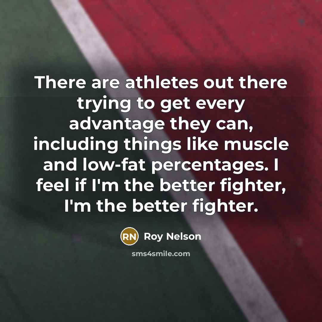 “There are athletes out there trying to get every advantage…” quote by Roy Nelson
