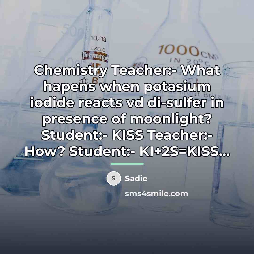 “Chemistry Teacher:- What hapens when potasium iodide reacts vd di-sulfer…” quote by Sadie