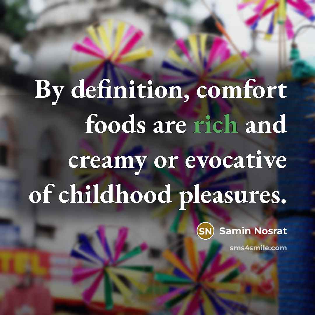 “By definition, comfort foods are rich and creamy or evocative…” quote by Samin Nosrat