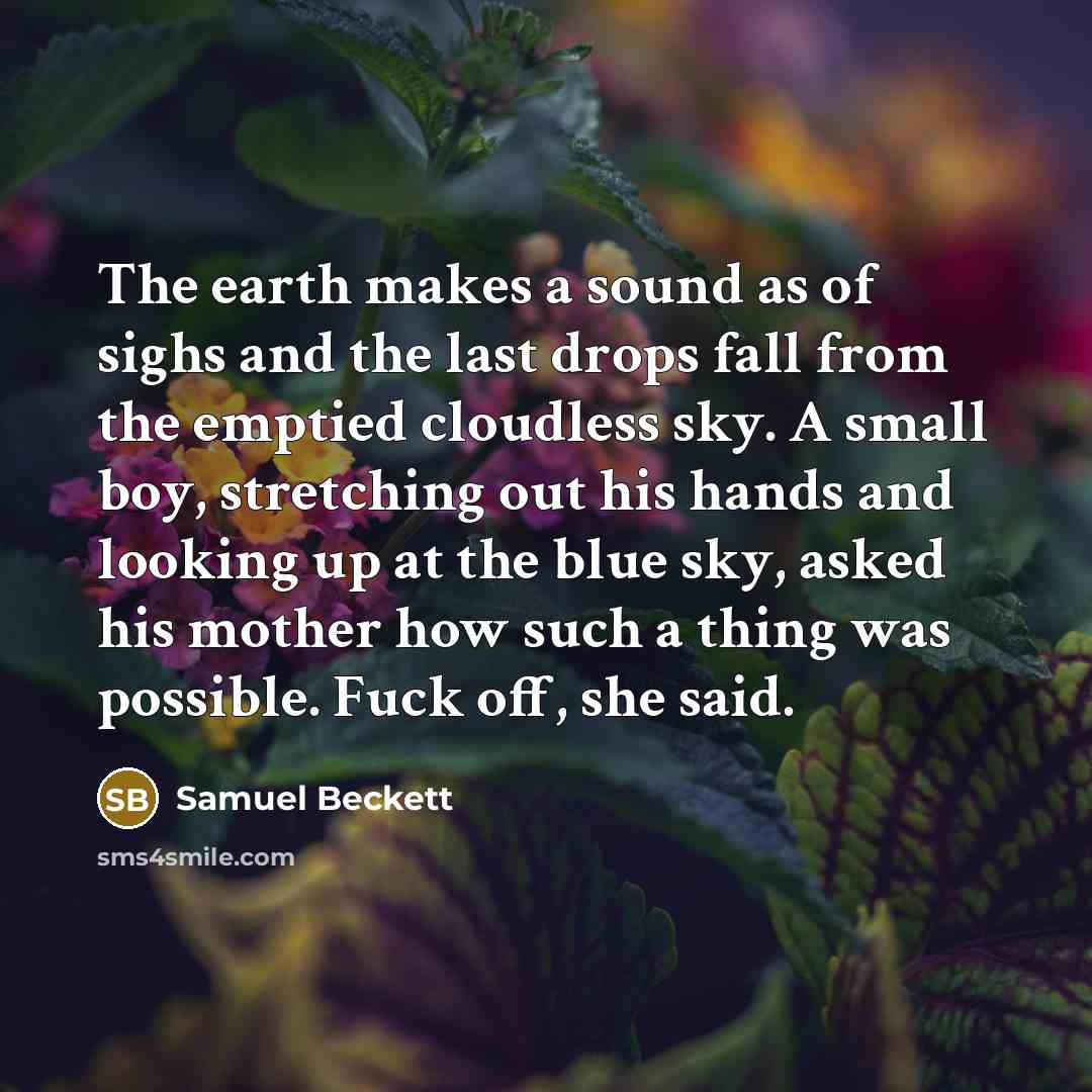 “The earth makes a sound as of sighs and the…” quote by Samuel Beckett