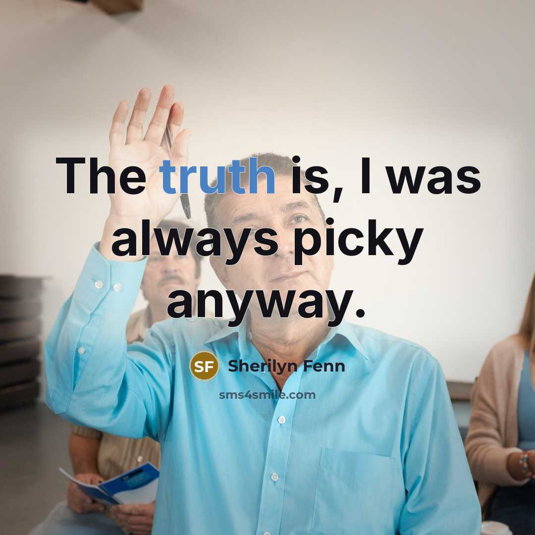 “The truth is, I was always picky anyway.…” quote by Sherilyn Fenn