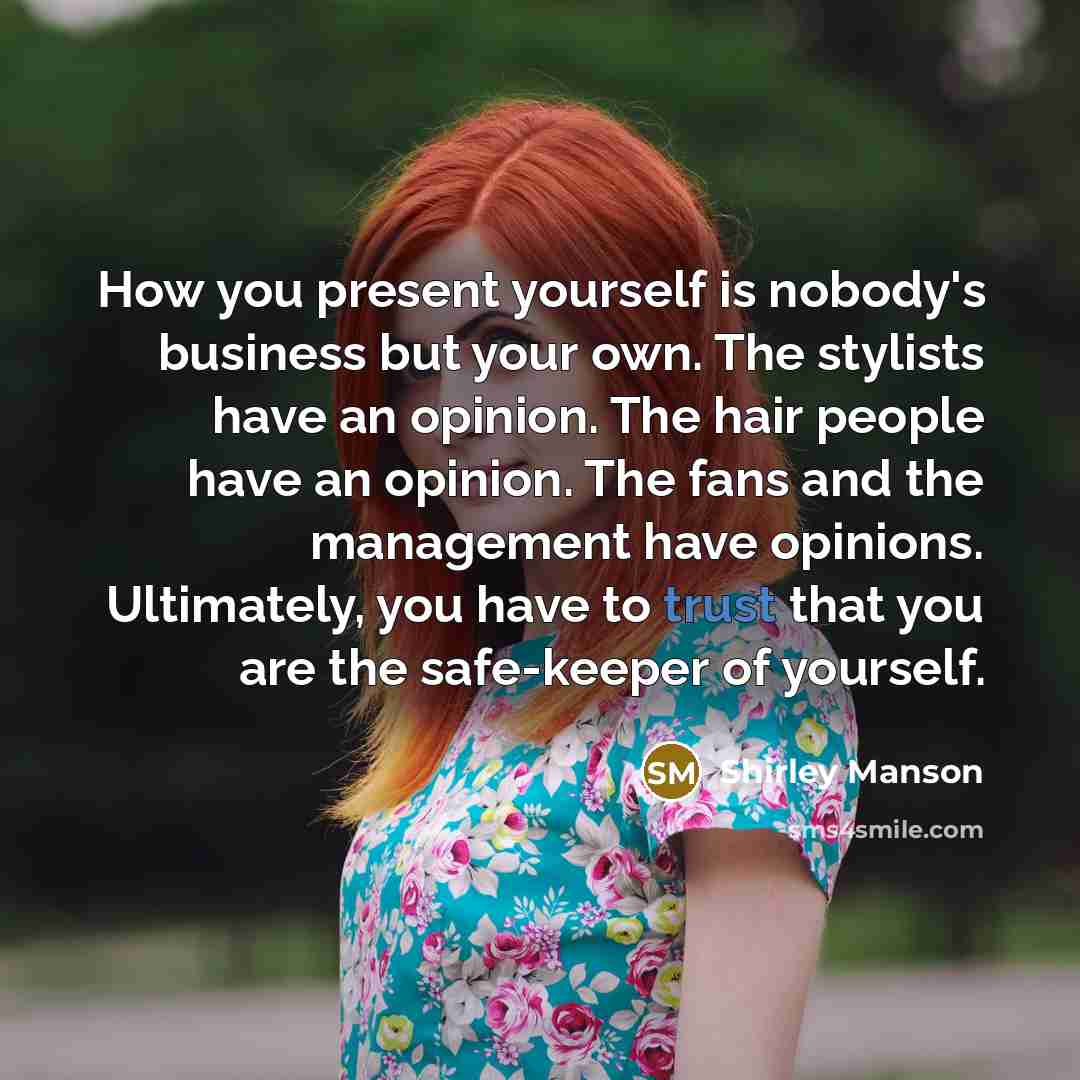 “How you present yourself is nobody's business but your own.…” quote by Shirley Manson