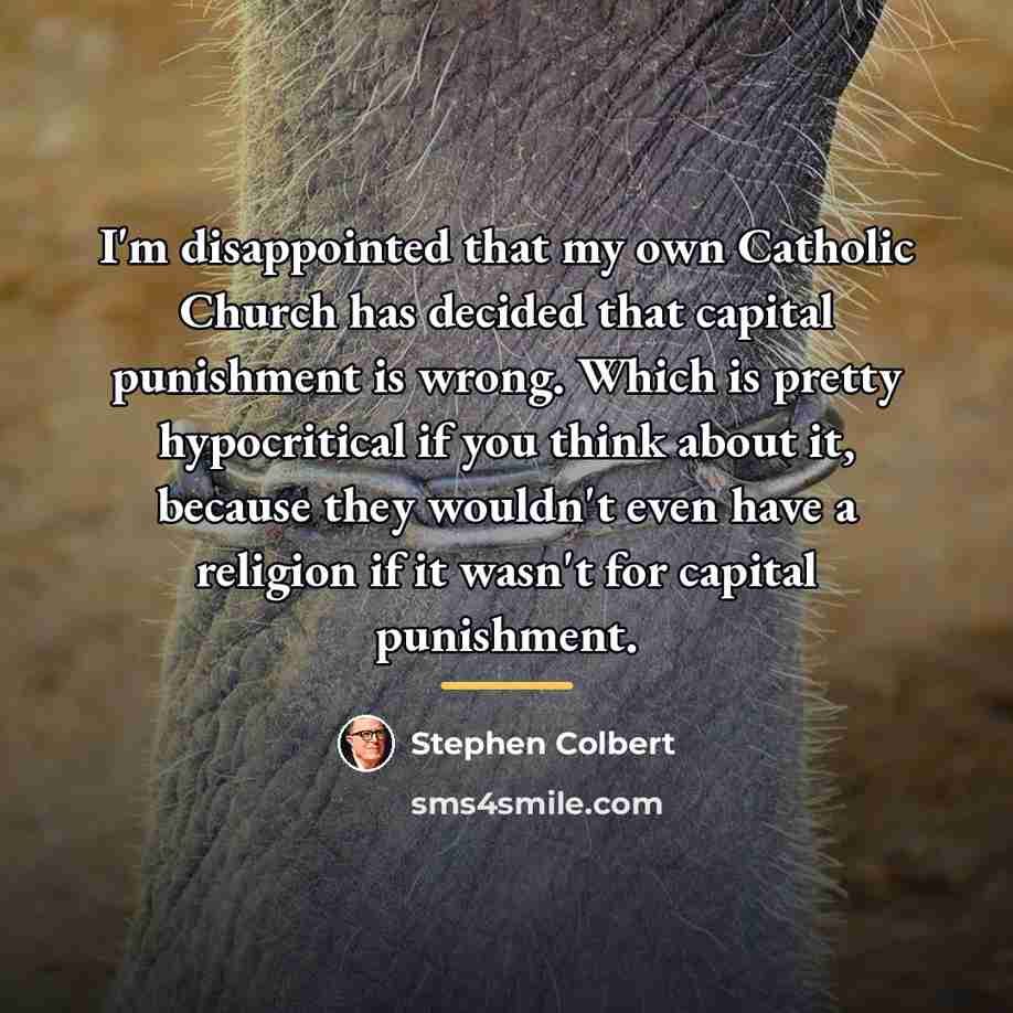“I'm disappointed that my own Catholic Church has decided that…” quote by Stephen Colbert
