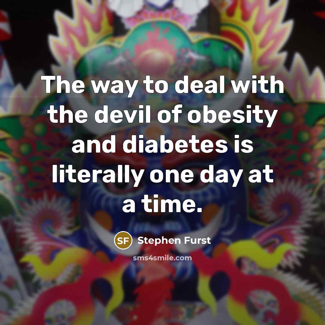 “The way to deal with the devil of obesity and…” quote by Stephen Furst