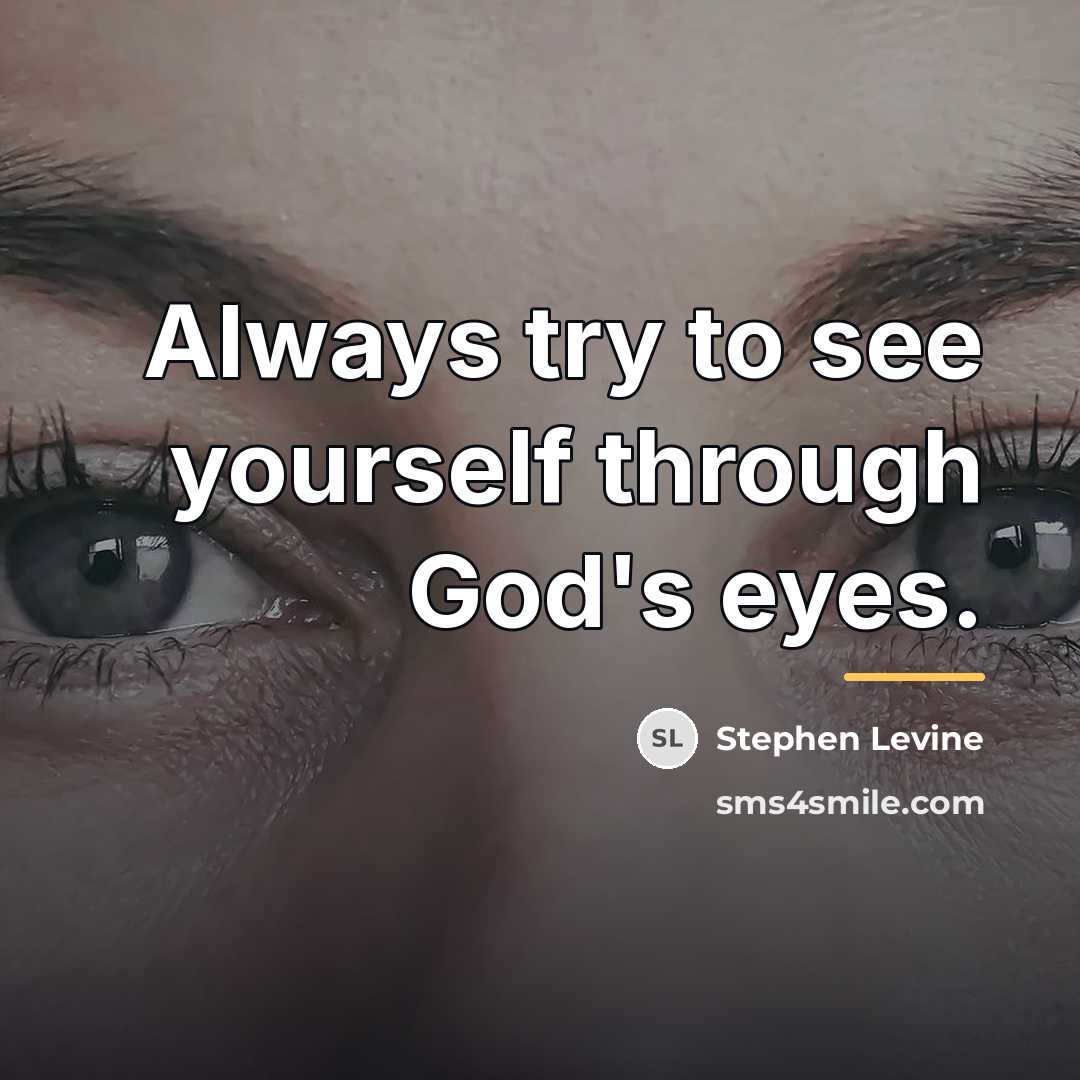 “Always try to see yourself through God's eyes.…” quote by Stephen Levine