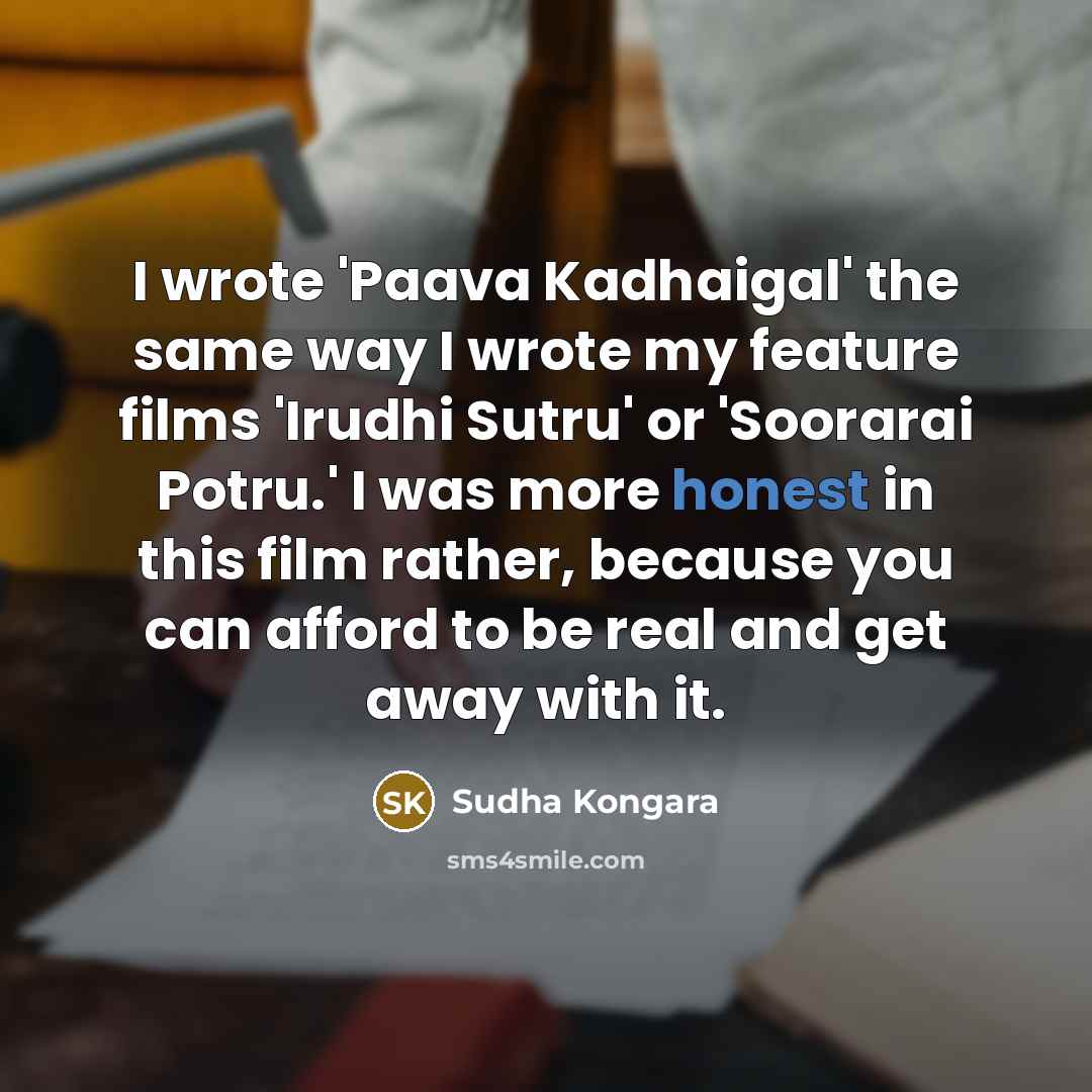 “I wrote 'Paava Kadhaigal' the same way I wrote my…” quote by Sudha Kongara