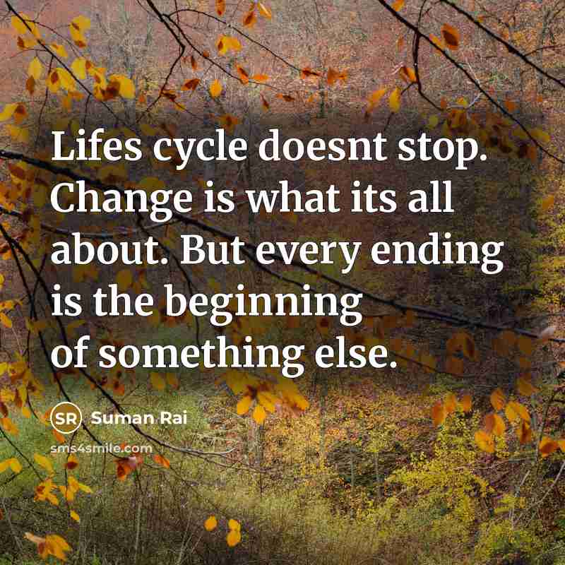 “Lifes cycle doesnt stop. Change is what its all about.…” quote by Suman Rai