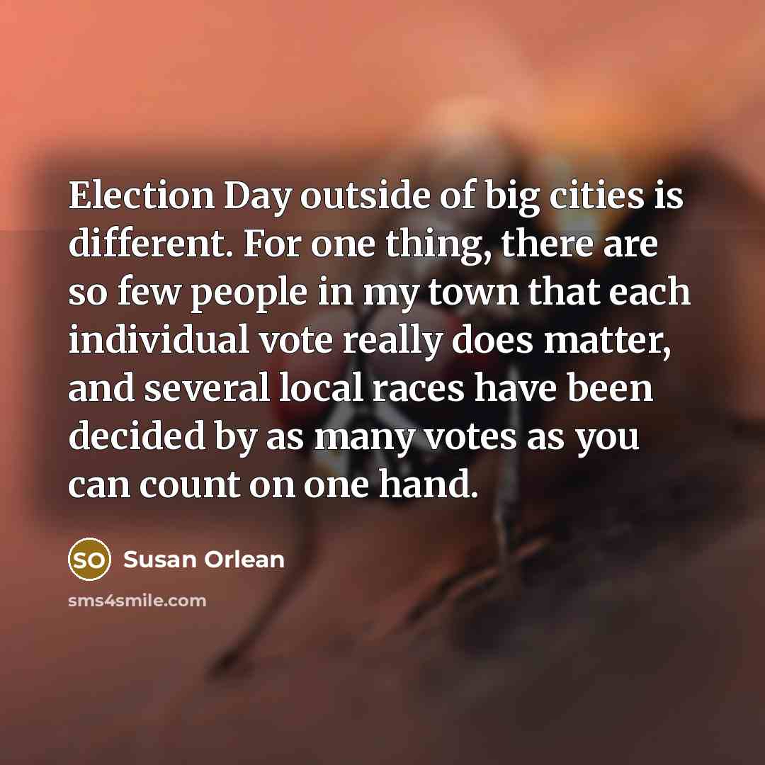 “Election Day outside of big cities is different. For one…” quote by Susan Orlean