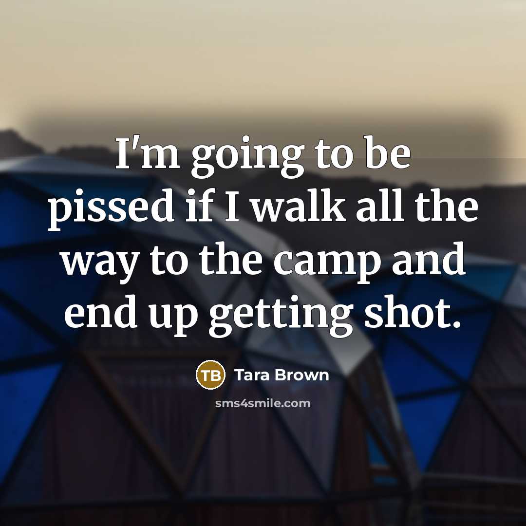 “I'm going to be pissed if I walk all the…” quote by Tara Brown