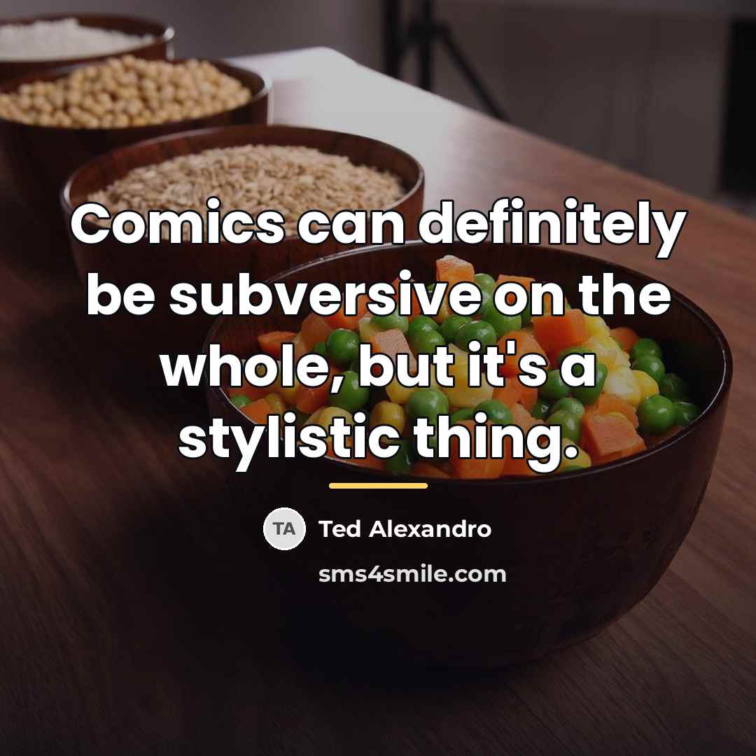 “Comics can definitely be subversive on the whole, but it's…” quote by Ted Alexandro