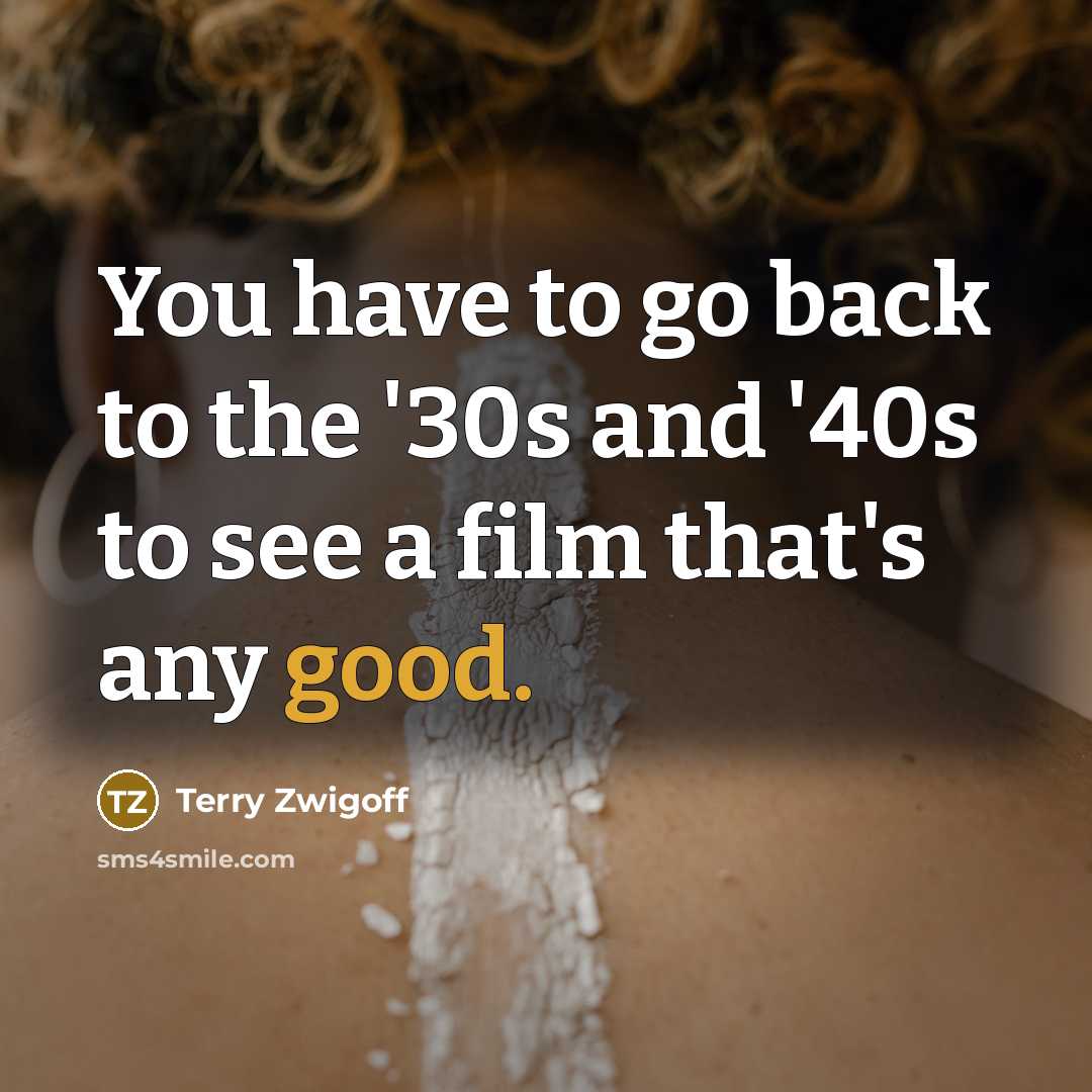“You have to go back to the '30s and '40s…” quote by Terry Zwigoff