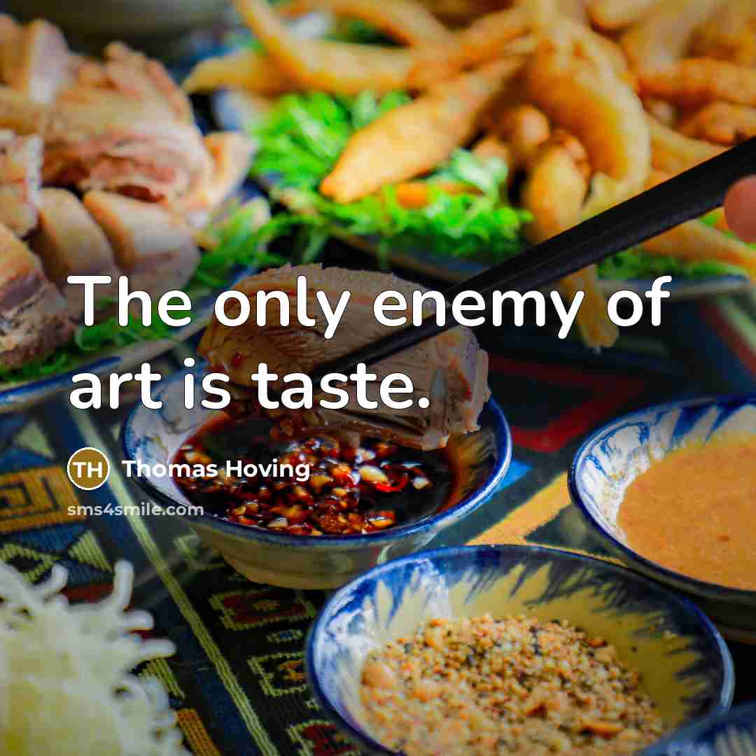 “The only enemy of art is taste.…” quote by Thomas Hoving