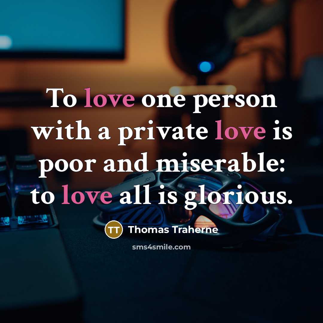 “To love one person with a private love is poor…” quote by Thomas Traherne