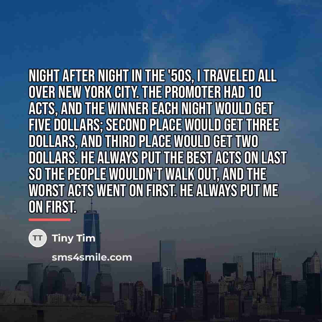 “Night after night in the '50s, I traveled all over…” quote by Tiny Tim
