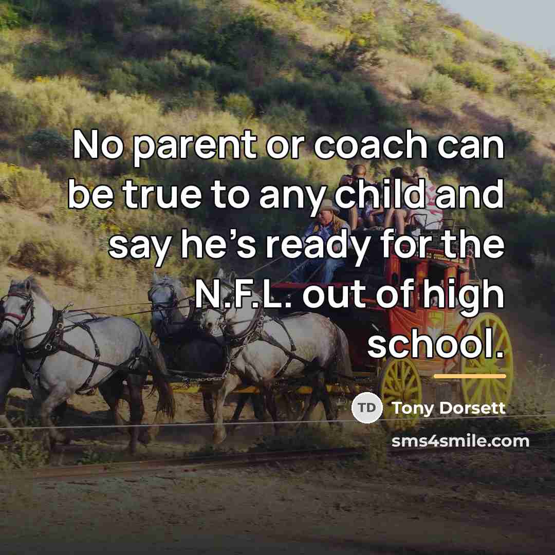 “No parent or coach can be true to any child…” quote by Tony Dorsett