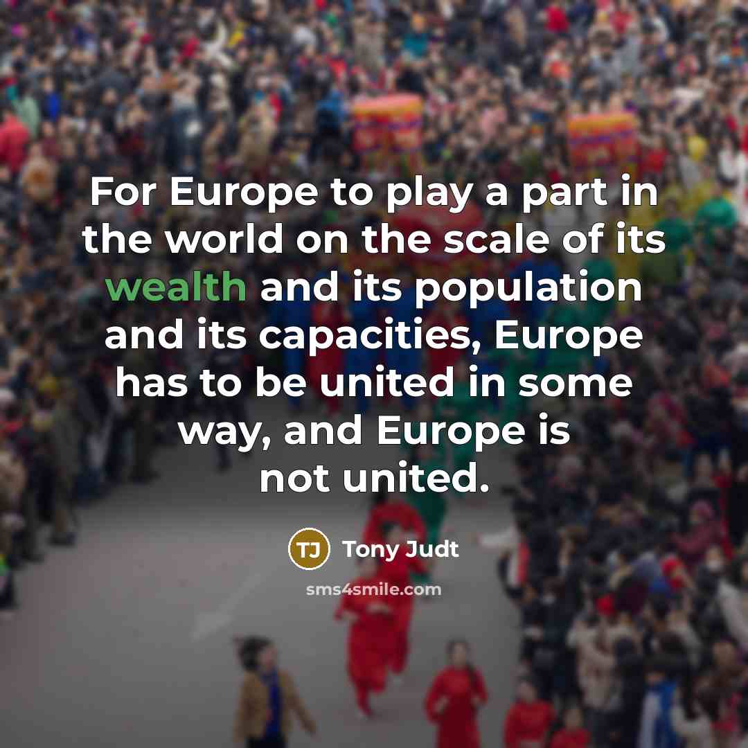 “For Europe to play a part in the world on…” quote by Tony Judt