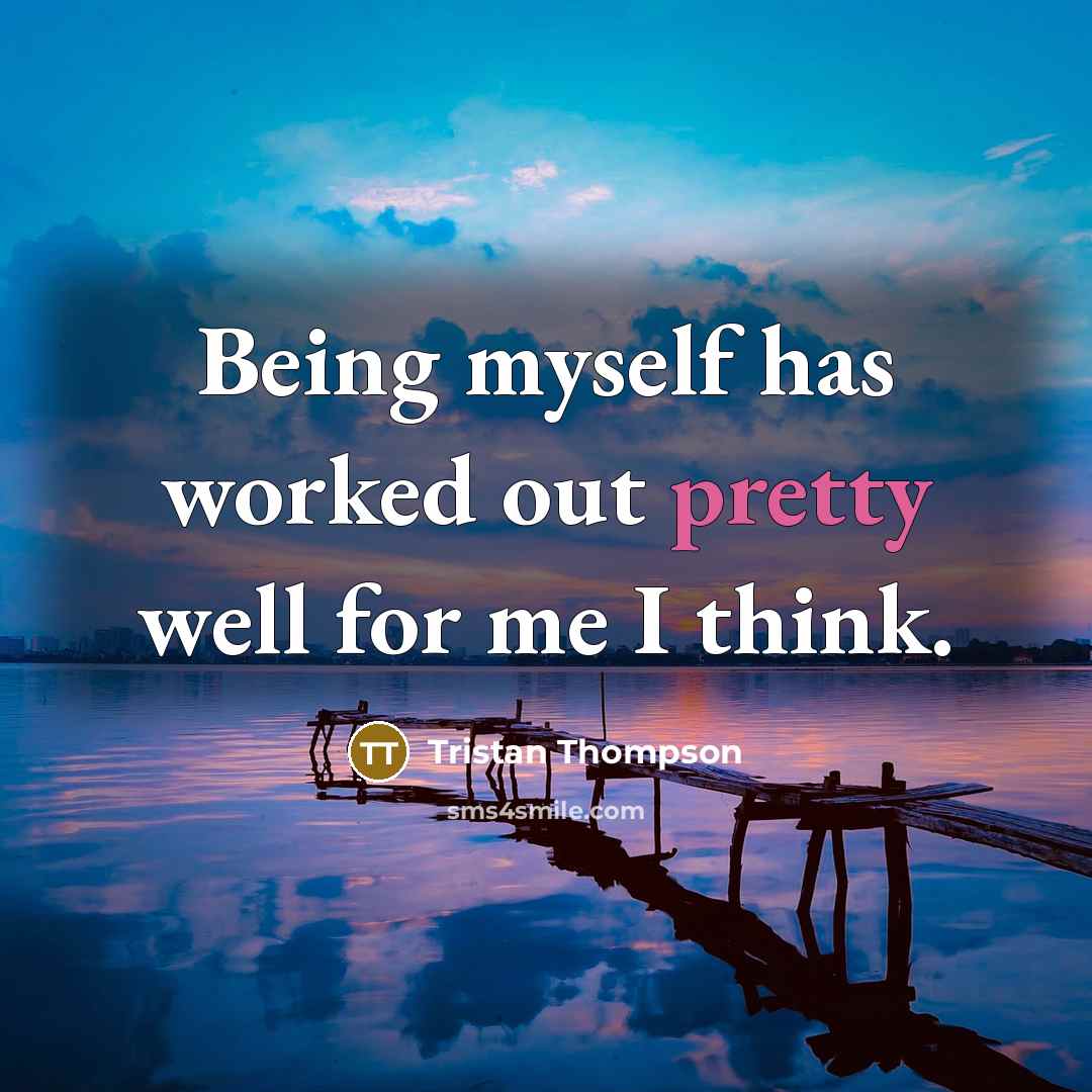 “Being myself has worked out pretty well for me I…” quote by Tristan Thompson