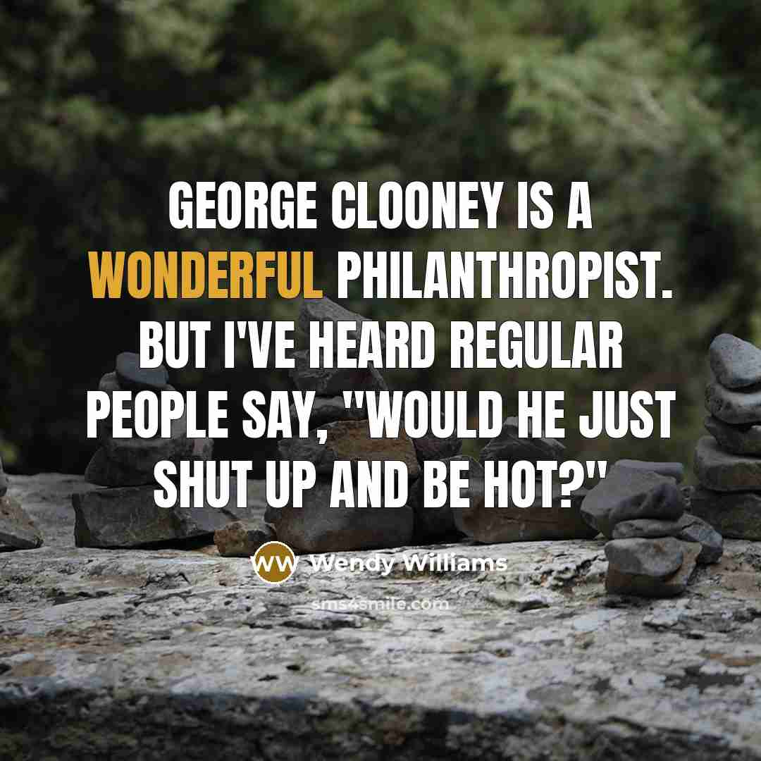 “George Clooney is a wonderful philanthropist. But I've heard regular…” quote by Wendy Williams