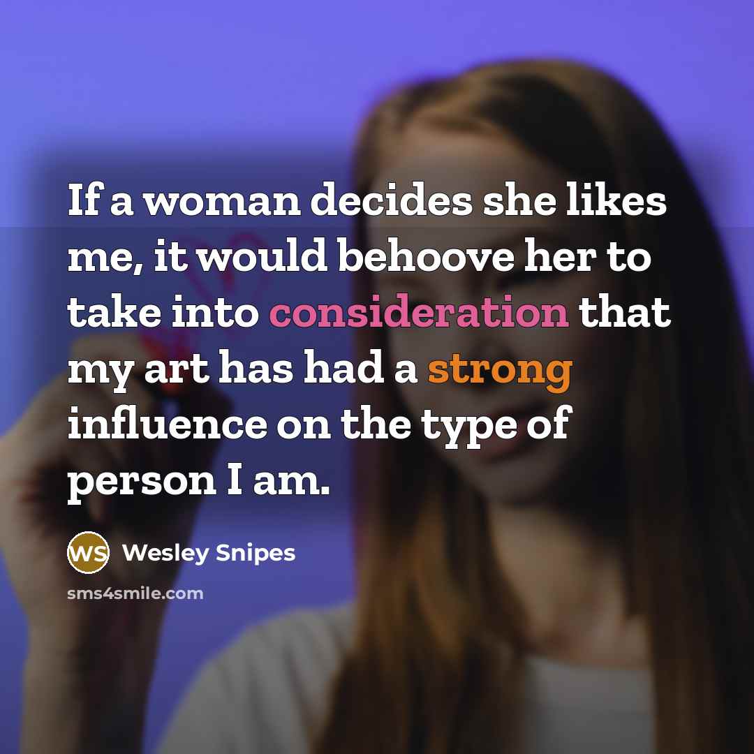 “If a woman decides she likes me, it would behoove…” quote by Wesley Snipes