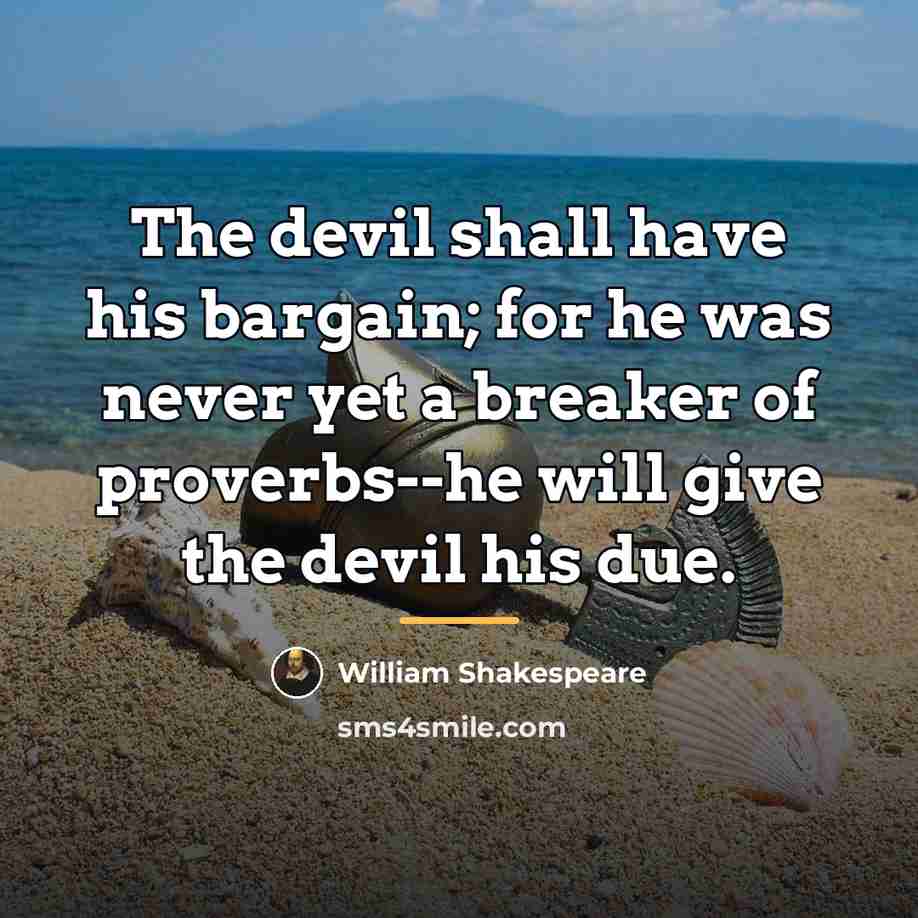 “The devil shall have his bargain; for he was never…” quote by William Shakespeare