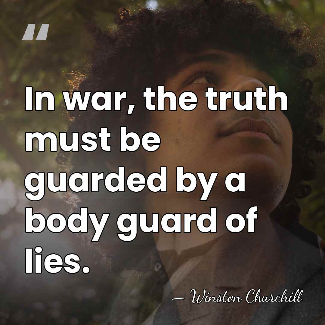 In war, the truth must be guarded by a body guard of&hellip; - Winston Churchill