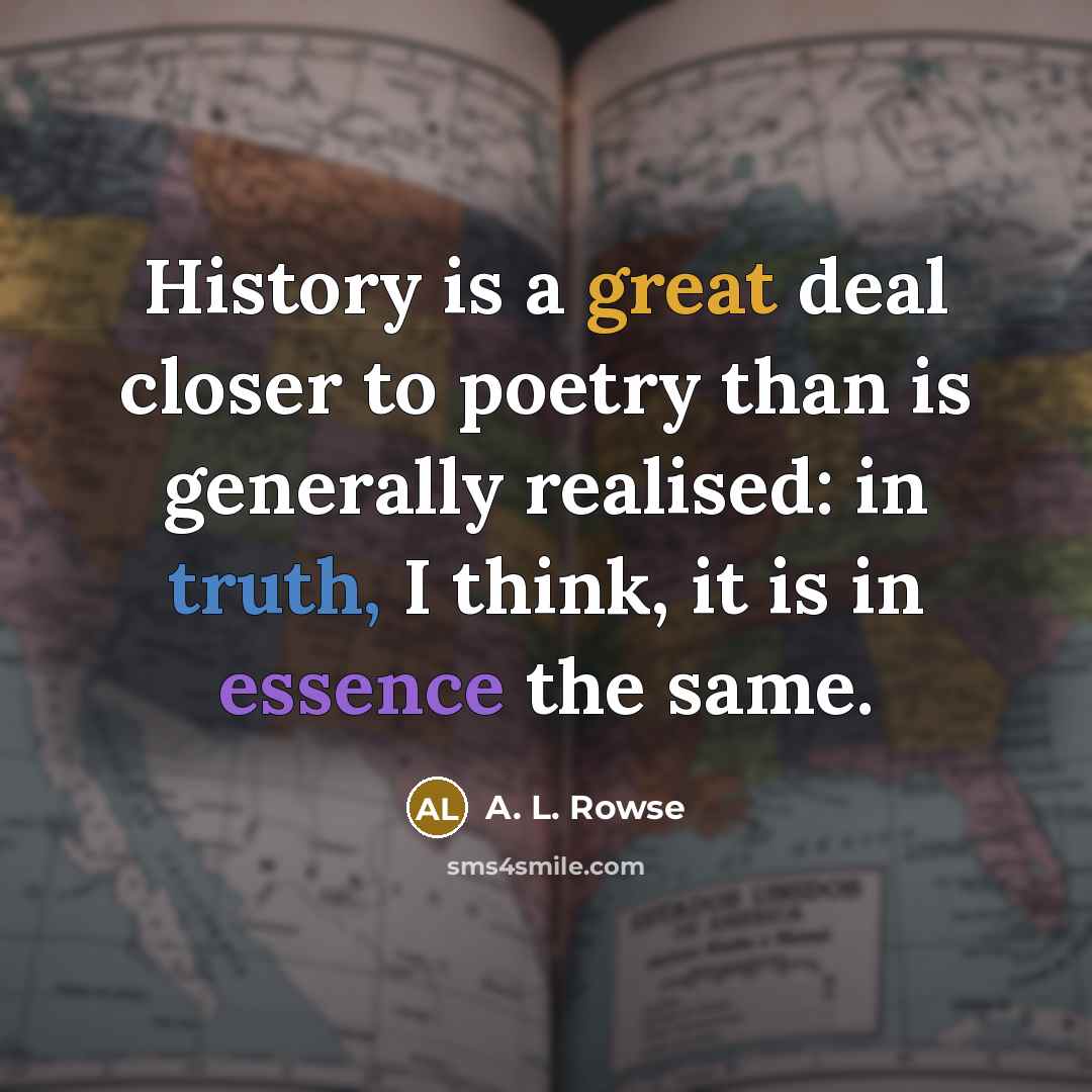 “History is a great deal closer to poetry than is…” quote by A. L. Rowse
