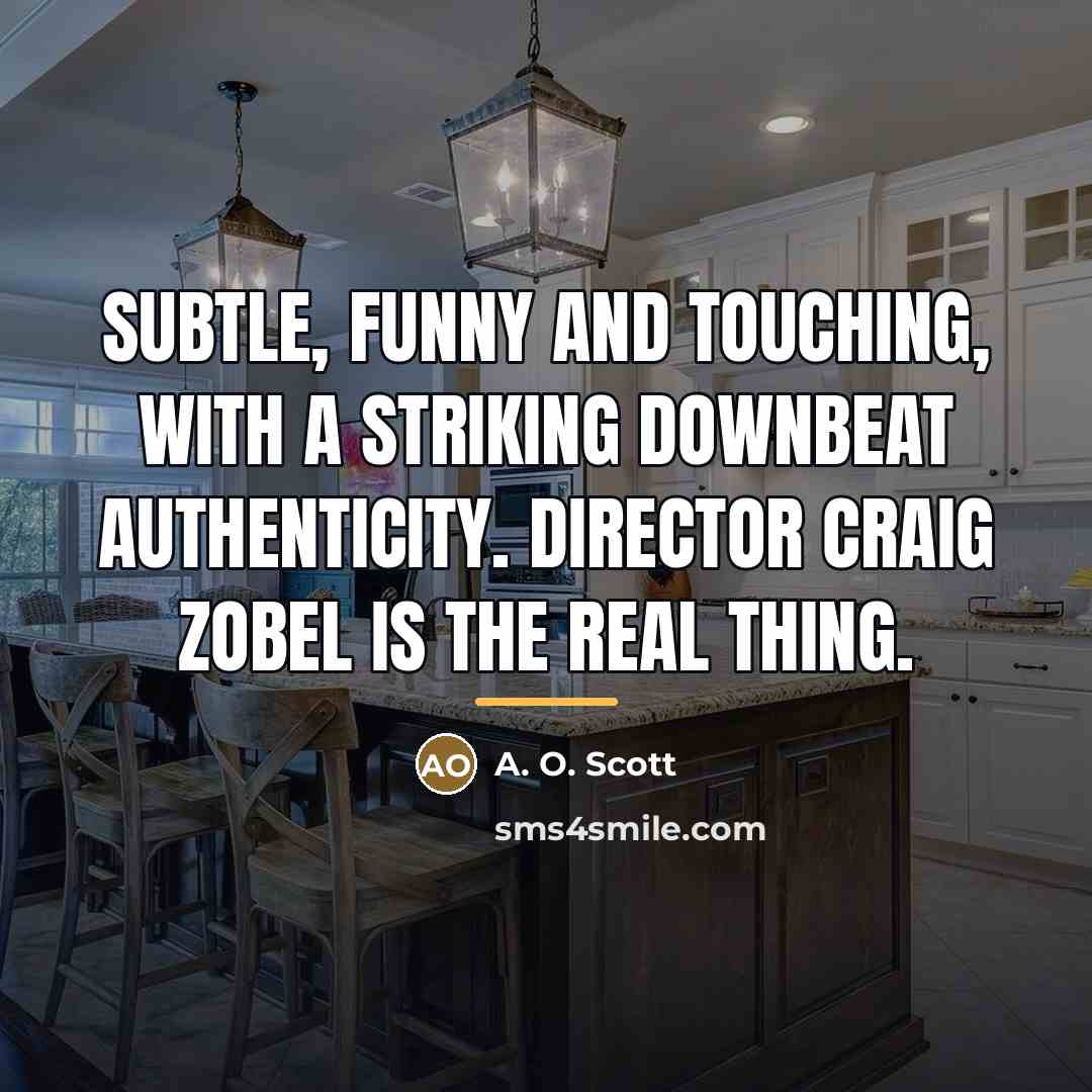 “Subtle, funny and touching, with a striking downbeat authenticity. Director…” quote by A. O. Scott
