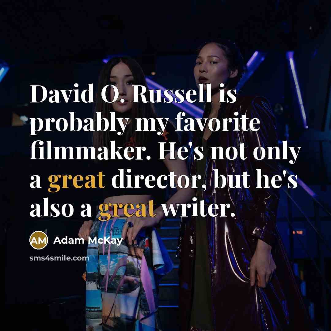 “David O. Russell is probably my favorite filmmaker. He's not…” quote by Adam McKay