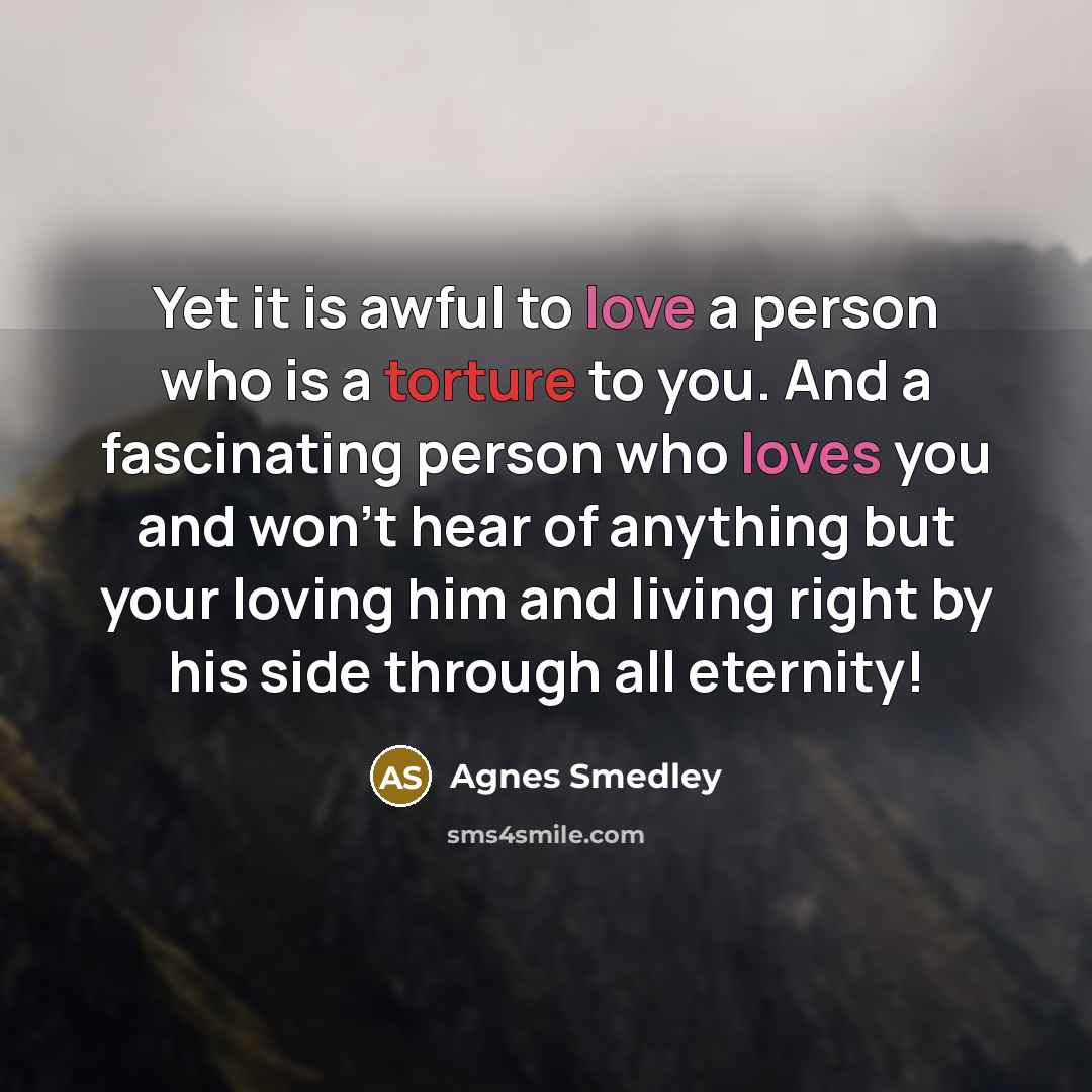 “Yet it is awful to love a person who is…” quote by Agnes Smedley