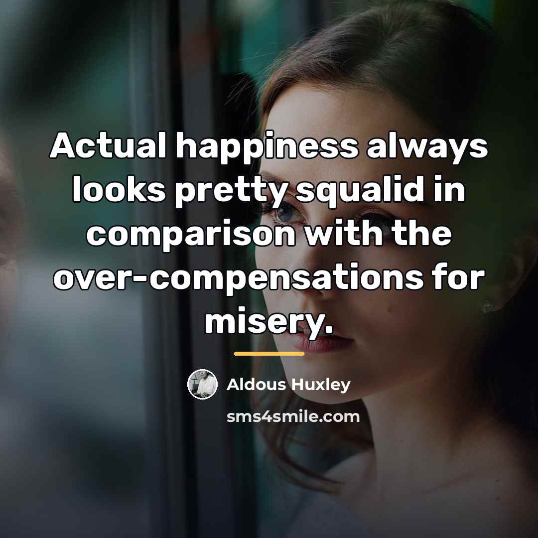 “Actual happiness always looks pretty squalid in comparison with the…” quote by Aldous Huxley