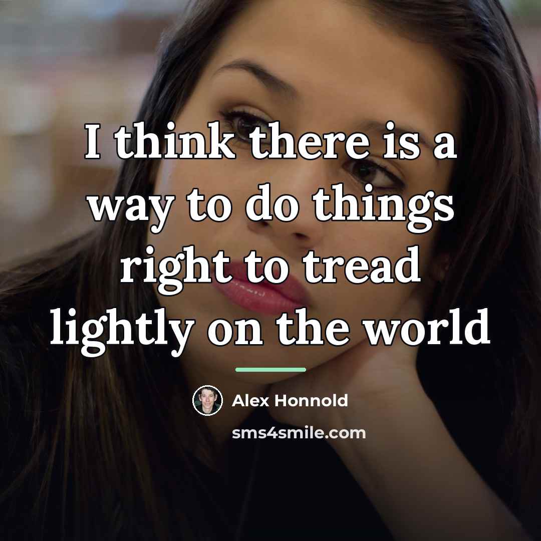 “I think there is a way to do things right…” quote by Alex Honnold