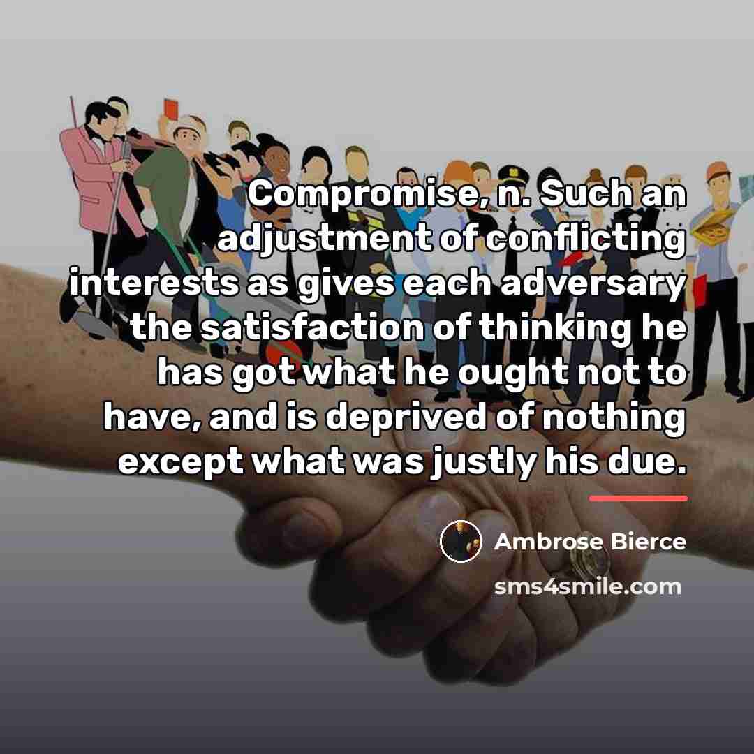 “Compromise, n. Such an adjustment of conflicting interests as gives…” quote by Ambrose Bierce