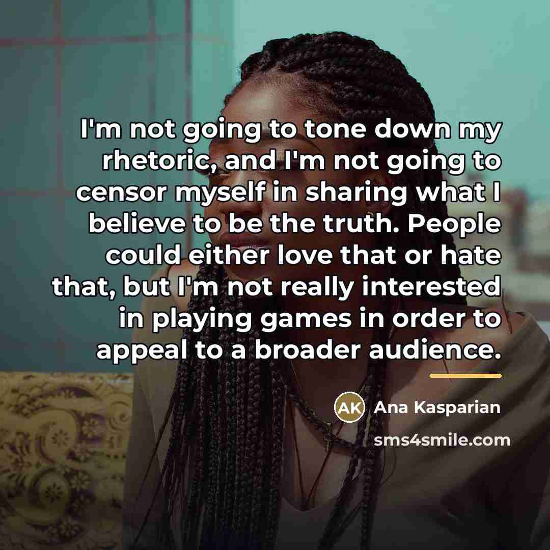 “I'm not going to tone down my rhetoric, and I'm…” quote by Ana Kasparian